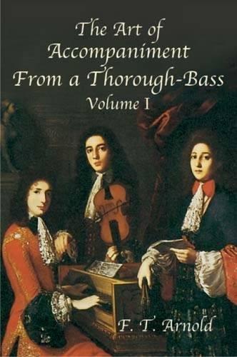 The Art Of Accompaniment From A Thorough-Bass Volume I Cont: As Practiced in the Xv11th and Xv111th Centuries (American Musicological Society-Music Library Association Reprint Series)