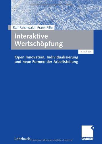 Interaktive Wertschöpfung: Open Innovation, Individualisierung und neue Formen der Arbeitsteilung