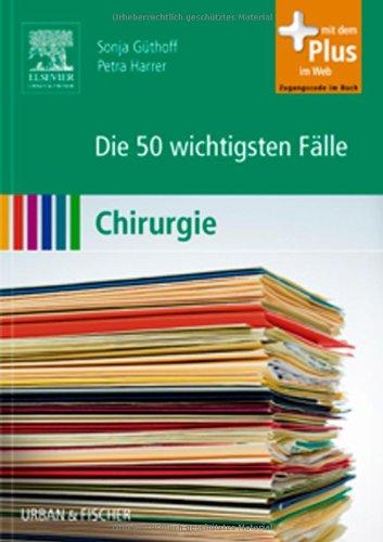 Die 50 wichtigsten Fälle Chirurgie: mit Zugang zum Elsevier-Portal