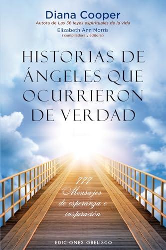 Historias de Angeles Que Ocurrieron de Verdad: 777 Mensajes De Esperanza E Inspiración/ 777 Messages of Hope and Inspiration (ANGEOLOGÍA)