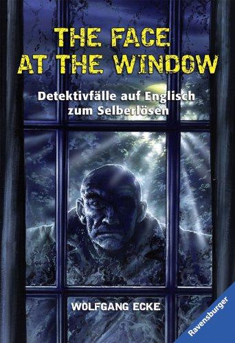 The Face at the Window: Detektivfälle auf Englisch zum Selberlösen