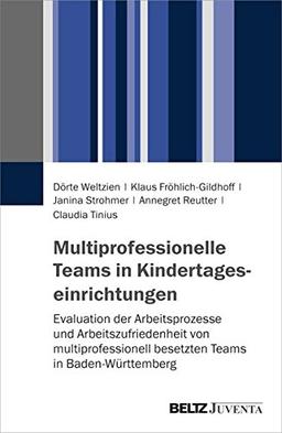 Multiprofessionelle Teams in Kindertageseinrichtungen: Evaluation der Arbeitsprozesse und Arbeitszufriedenheit von multiprofessionell besetzten Teams in Baden-Württemberg