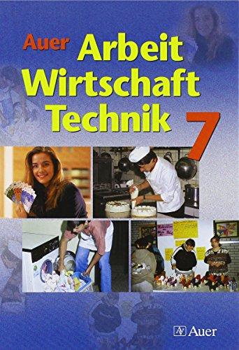 Auer Arbeit-Wirtschaft-Technik. Ausgabe für Bayern: Schülerbuch 7. Jahrgangsstufe