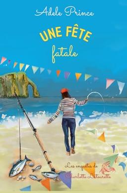 Une fête fatale: Un roman cosy crime empoisonné et étoilé (Les Enquêtes de Charlotte Latourette, un cosy mystery, Band 6)