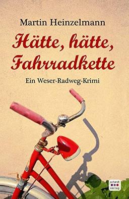 Hätte, hätte, Fahrradkette: Ein Weser-Radweg-Krimi