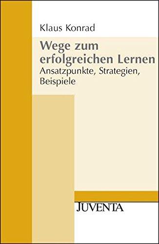 Wege zum erfolgreichen Lernen: Ansatzpunkte, Strategien, Beispiele (Juventa Paperback)