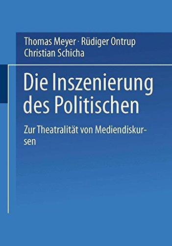 Die Inszenierung des Politischen: Zur Theatralität Von Mediendiskursen