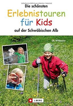 Schwäbische Alb mit Kindern: Die schönsten Erlebnistouren für Kids - auf der Schwäbischen Alb: Ausflüge zu Höhlen und Hohenzollernburg, Zwergerltouren, Wanderungen mit Kindern - auch mit Kinderwagen