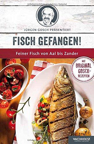 Fisch gefangen!: Feiner Fisch von Aal bis Zander