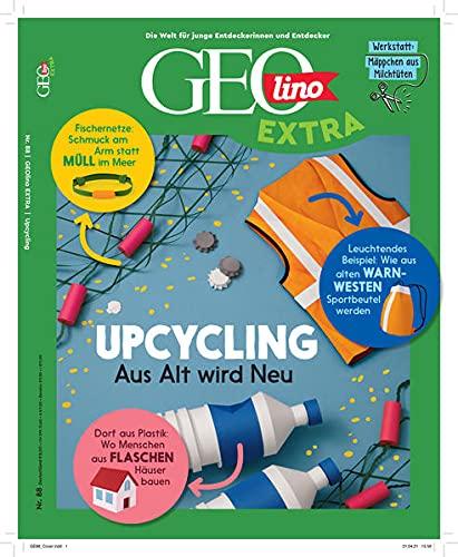 GEOlino Extra / GEOlino extra 88/2021 - Upcycling - Aus alt wird neu!: Monothematisches Themenheft für kleine Abenteurer