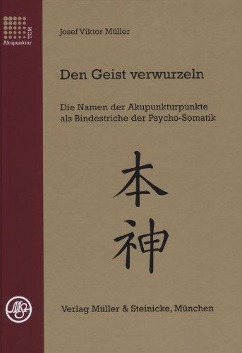 Den Geist verwurzeln: Die Namen der Akupunkturpunkte als Bindestriche der Psycho-Somatik