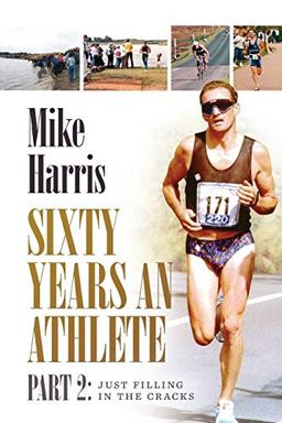 Sixty Years an Athlete Part 2:: Just filling in the cracks!