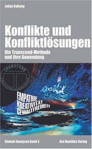 Konflikte & Konfliktlösungen. Eine Einführung in die Transcend-Methode: Die Transcend-Methode und ihre Anwendung