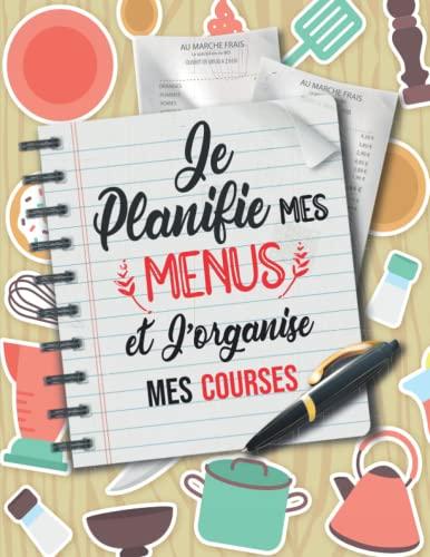 Je planifie mes menus et j’organise mes courses: Votre agenda planificateur de menus et de gestion des courses alimentaires pour la cuisine – 2 pages ... dans ce livre/cahier/carnet/ grand format