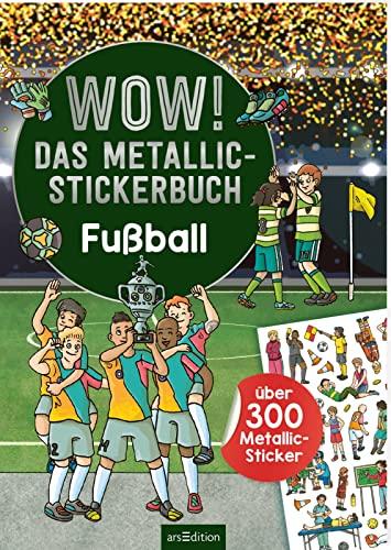 WOW! Das Metallic-Stickerbuch – Fußball: Über 300 Metallic-Sticker | Stickerheft mit glänzenden Folienstickern für Kinder ab 4