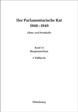 Deutscher Bundestag, ; Bundesarchiv, : Der Parlamentarische Rat 1948-1949: Hauptausschuß: BAND 14