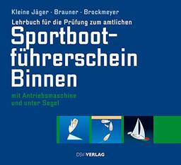 Lehrbuch für die Prüfung zum amtlichen Sportbootführerschein Binnen: unter Antriebsmaschine und Segel (gültig ab 1. Mai 2012)