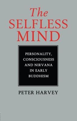 The Selfless Mind: Personality, Consciousness and Nirvana in Early Buddhism