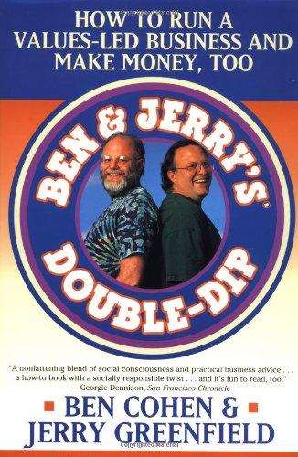 Ben Jerry's Double Dip: How to Run a Values Led Business and Make Money Too