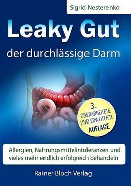 Leaky Gut - der durchlässige Darm: Allergien, Nahrungsmittelintoleranzen und vieles mehr endlich erfolgreich behandeln