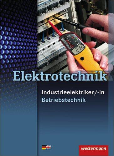 Elektrotechnik - Industrieelektriker/-in: Fachrichtung Betriebstechnik: Schülerbuch, 1. Auflage, 2010