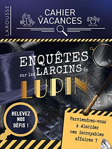 Enquêtes sur les larcins de Lupin : cahier de vacances