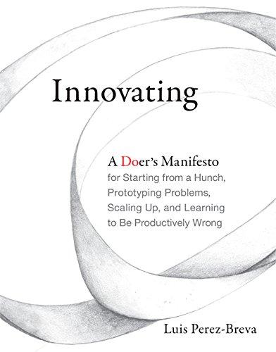 Innovating - A Doer`s Manifesto for Starting from a Hunch, Prototyping Problems, Scaling Up, and Learning to Be Productively (Mit Press)