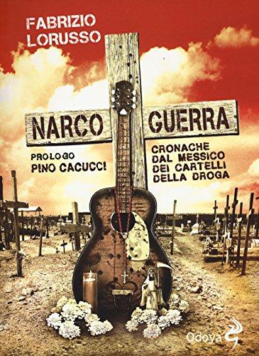 Narcoguerra. Cronache dal Messico dei cartelli della droga (Odoya library)