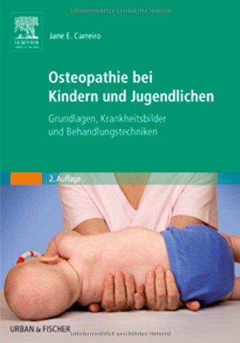 Osteopathie bei Kindern und Jugendlichen: Grundlagen, Krankheitsbilder und Behandlungstechniken