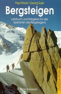 Bergsteigen. Lehrbuch und Ratgeber für alle Formen des Bergsteigens