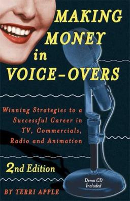 Making Money in Voice-Overs, 2nd Edition (With Cd): Winning Strategies to a Successful Career in TV, Commercials Radio and Animation (Book & CD)