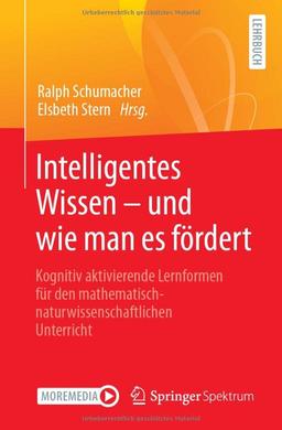 Intelligentes Wissen – und wie man es fördert: Kognitiv aktivierende Lernformen für den mathematisch-naturwissenschaftlichen Unterricht