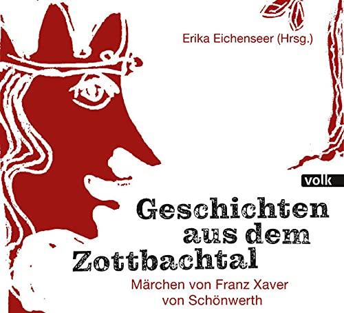 Geschichten aus dem Zottbachtal: Märchen von Franz Xaver von Schönwerth