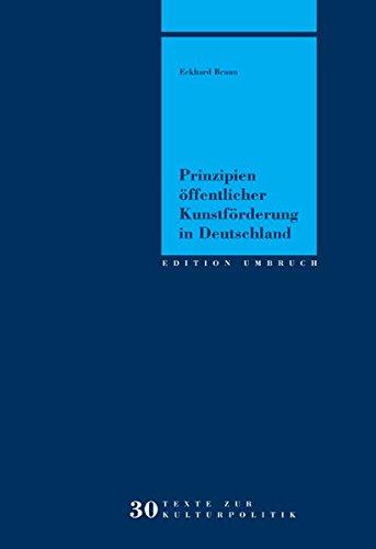 Prinzipien öffentlicher Kunstförderung in Deutschland (Edition Umbruch - Texte zur Kulturpolitik)