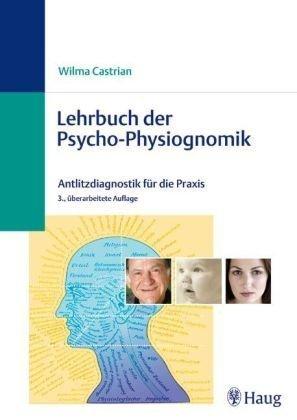 Lehrbuch der Psycho-Physiognomik: Antlitzdiagnostik für die Praxis