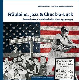 Fräuleins, Jazz & Chuck-a-Luck: Bremerhavens amerikanische Jahre 1945-1993