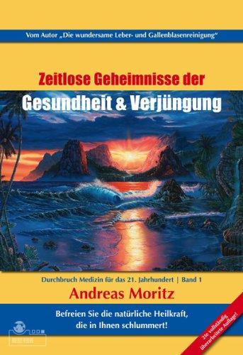 Zeitlose Geheimnisse der Gesundheit und Verjüngung 01: Durchbruch-Medizin für das 21. Jahrhundert. Befreien Sie die natürliche Heilkraft, die in Ihnen schlummert!