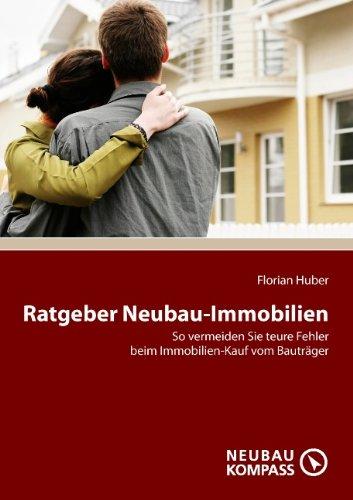 Ratgeber Neubau-Immobilien: So vermeiden Sie teure Fehler beim Immobilien-Kauf vom Bauträger