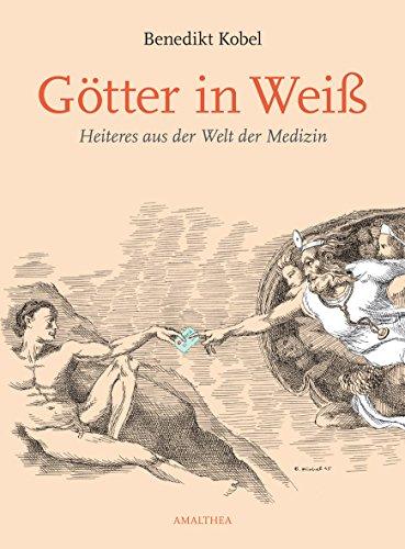 Götter in Weiß: Heiteres aus der Welt der Medizin