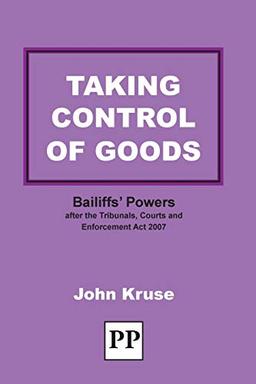 Taking Control of Goods: Bailiffs' Powers After the Tribunals, Courts and Enforcement Act 2007