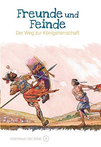 Freunde und Feinde – Der Weg zur Königsherrschaft: Abenteuer der Bibel – Band 8