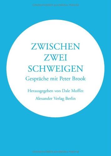 Zwischen zwei Schweigen. Gespräche mit Peter Brook