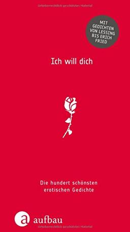 Ich will dich: Die hundert schönsten erotischen Gedichte (Hundert Gedichte, Band 3)