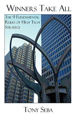 Winners Take All - The 9 Fundamental Rules of High Tech Strategy