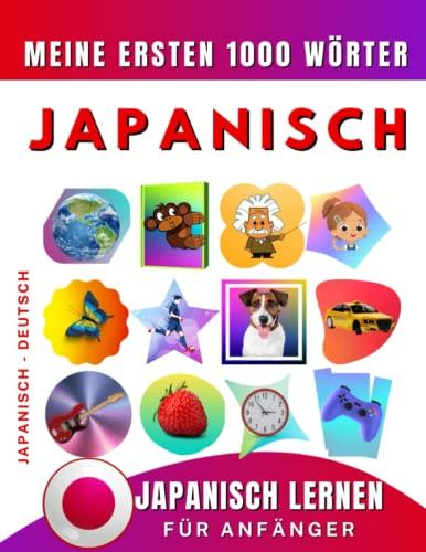 Japanisch lernen für Anfänger, meine ersten 1000 Wörter: Zweisprachiges Japanisch-Deutsch-Lernbuch für Kinder und Erwachsene