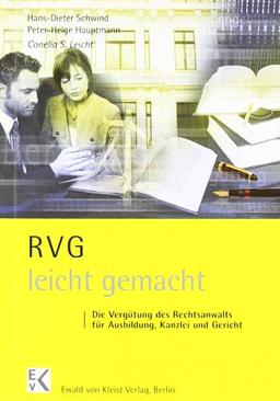 RVG  - leicht gemacht: Die Vergütung des Rechtsanwalts für Ausbildung, Kanzlei und Gericht