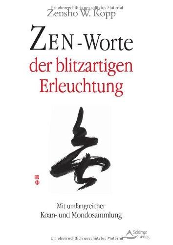 Zen-Worte der blitzartigen Erleuchtung - Mit umfangreicher Koan- und Mondosammlung