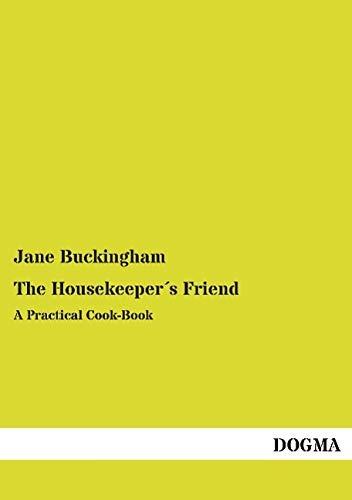 The Housekeeper´s Friend: A Practical Cook-Book