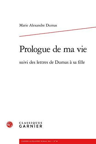 Prologue de ma vie : suivi des lettres de Dumas à sa fille