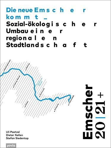 Emscher 20 | 21+: Die neue Emscher kommt: Sozial-ökologischer Umbau einer regionalen Stadtlandschaft